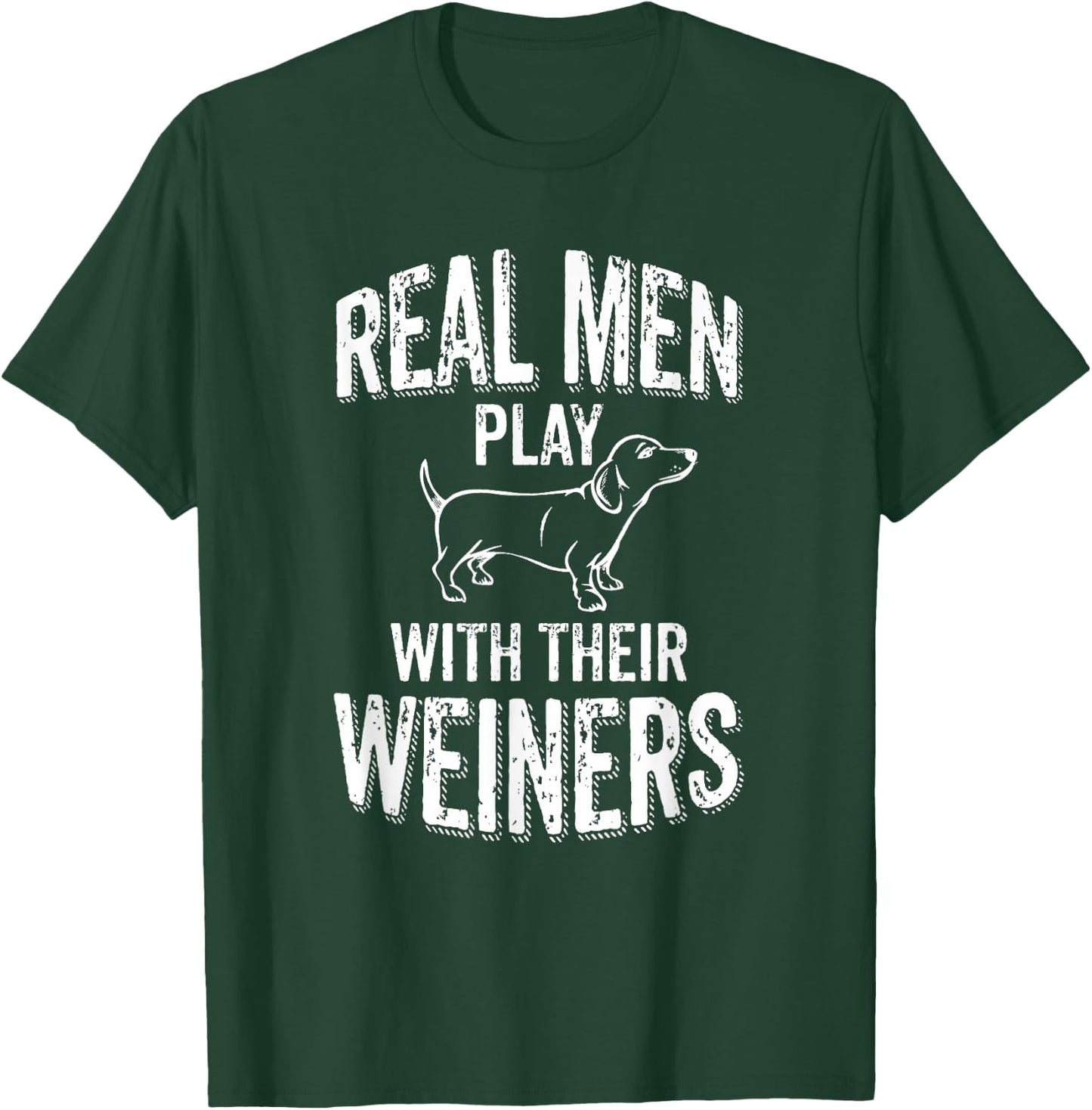 Real Men Play With Their Weiners Funny Dachshund Wiener Dog T-Shirt - T-Shirt | Forest