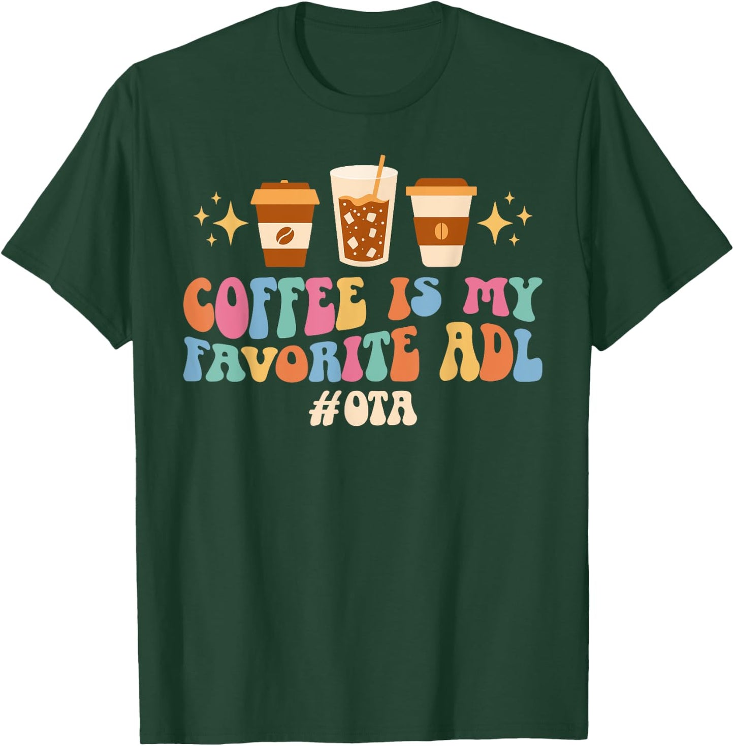Coffee Is My ADL OTA Occupational Therapist Assistant T-Shirt - T-Shirt | Forest