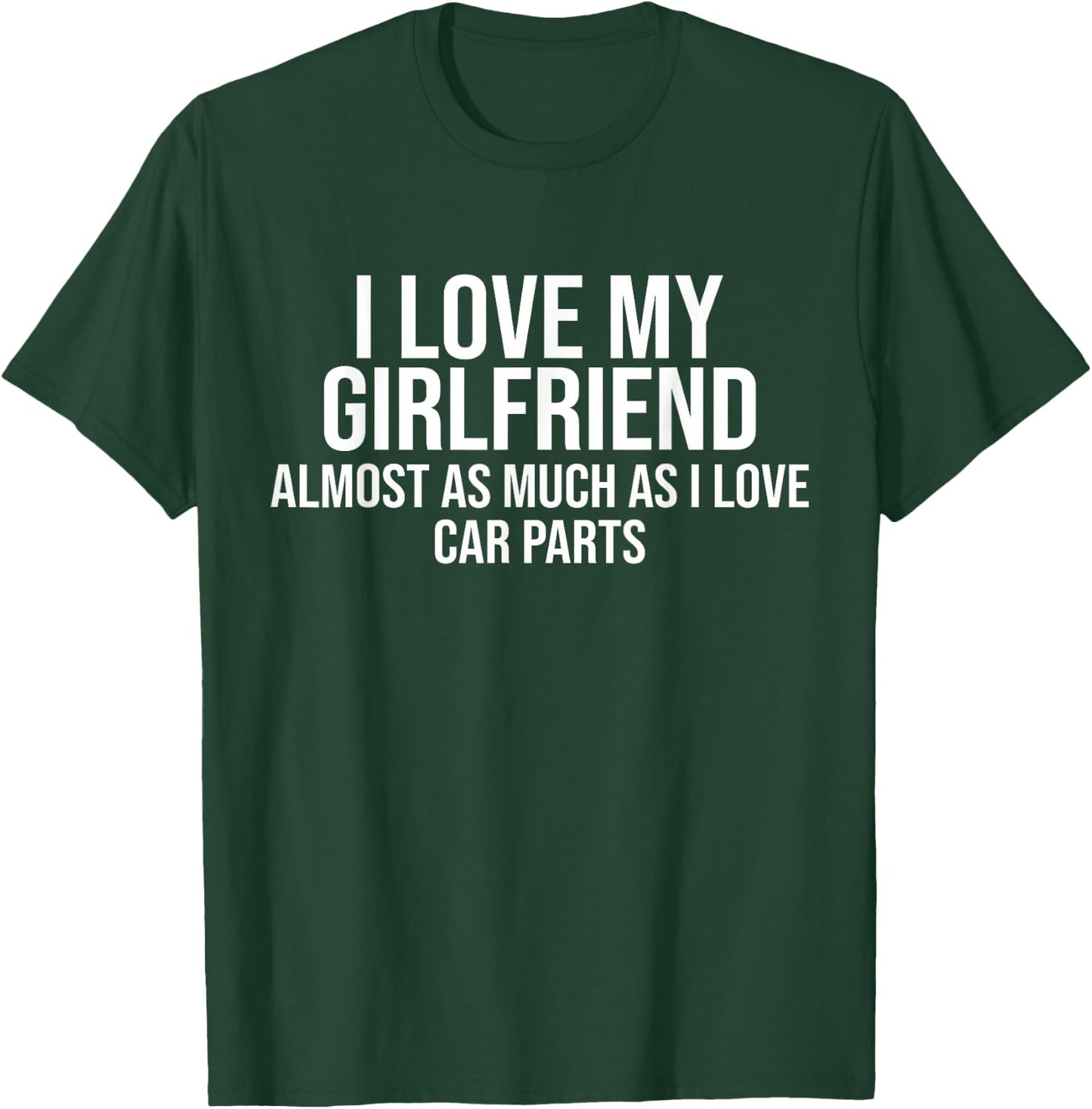 I Love My Girlfriend Car Parts Funny Boyfriend Car Guy Gift T-Shirt - T-Shirt | Forest