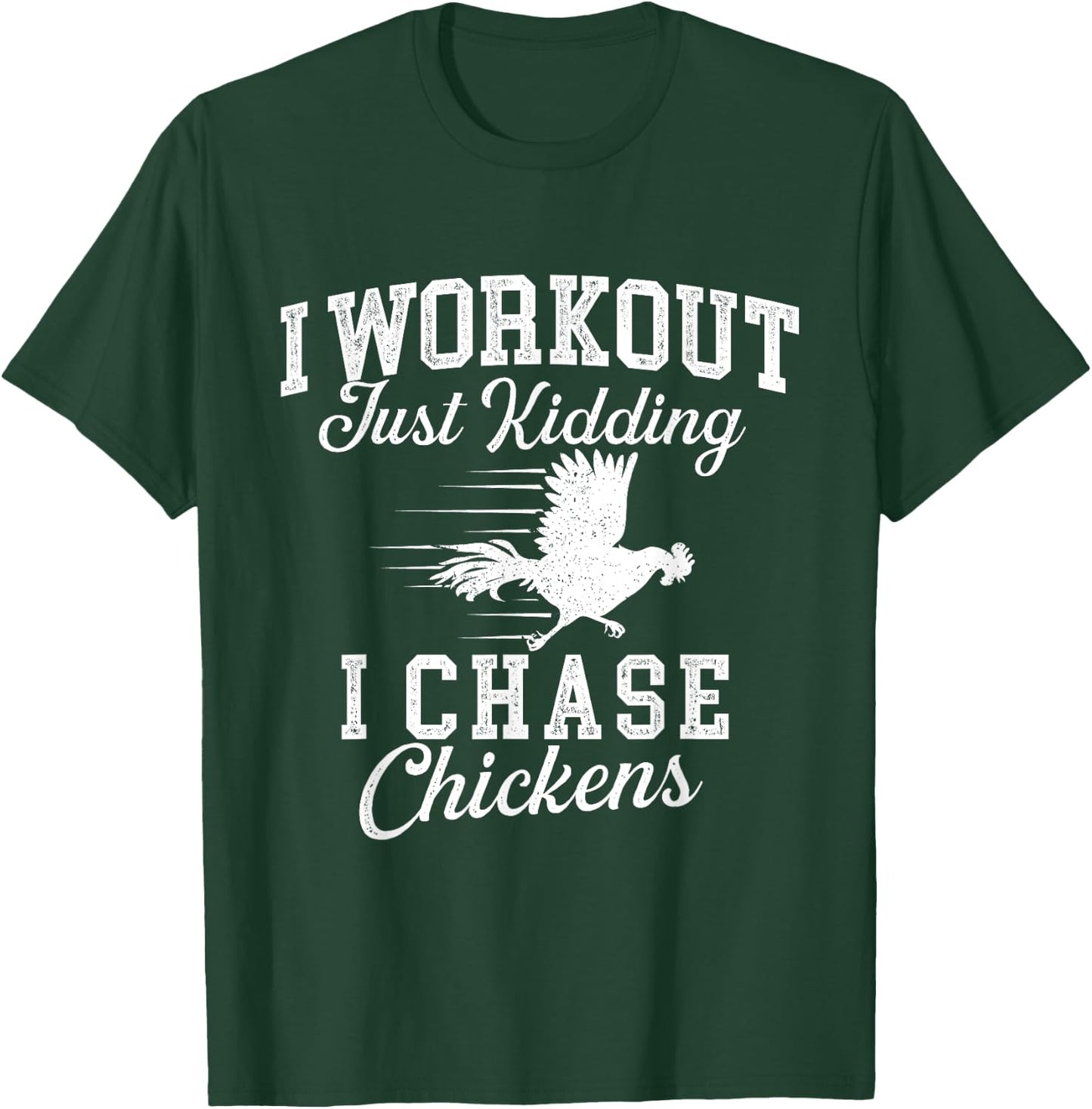 I Workout Just Kidding I Chase Chickens - Poultry Owner T-Shirt - T-Shirt | Forest