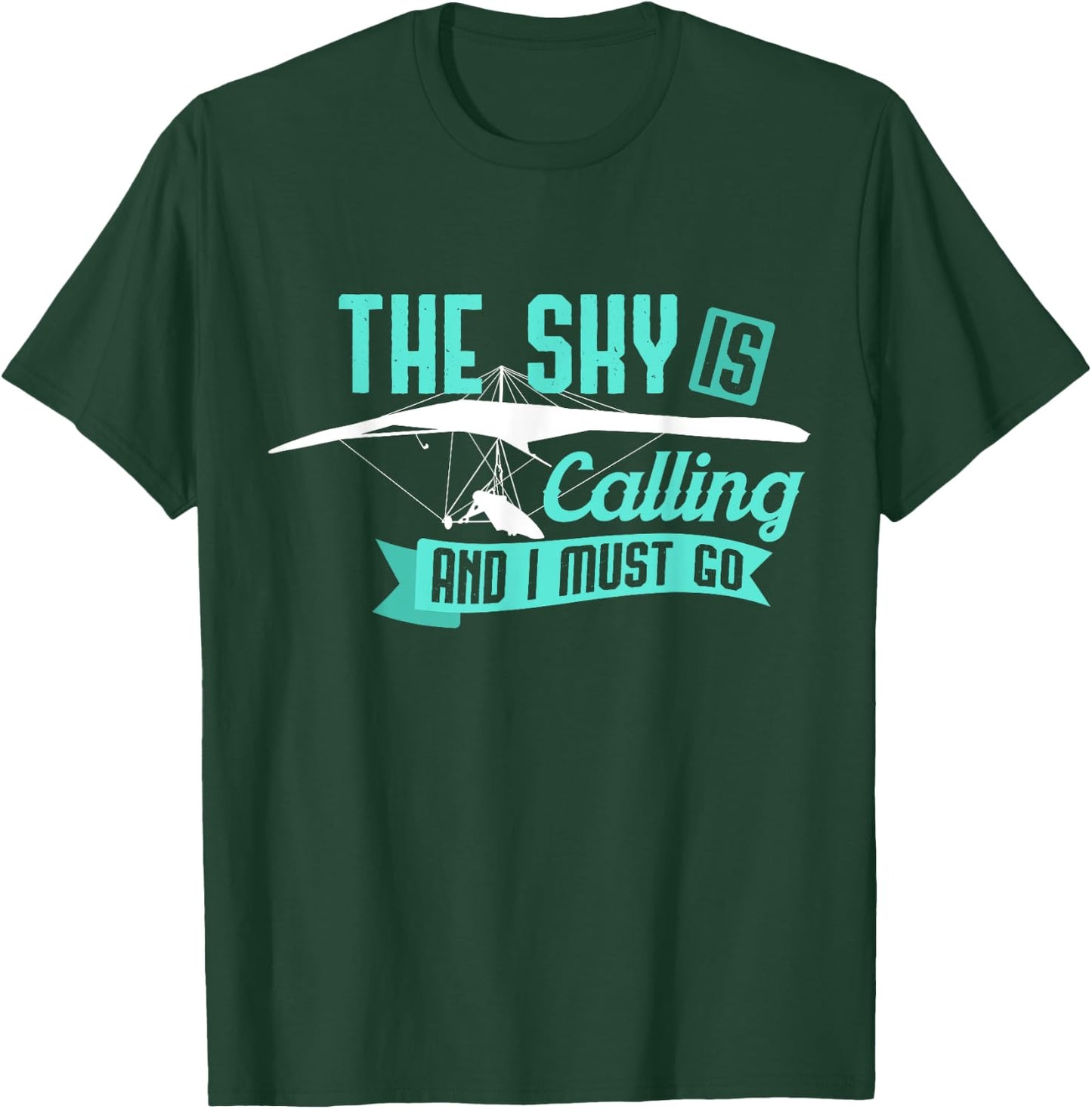 Hang Gliding T Shirt - Sky Is Calling And I Must Go T-Shirt - T-Shirt | Forest