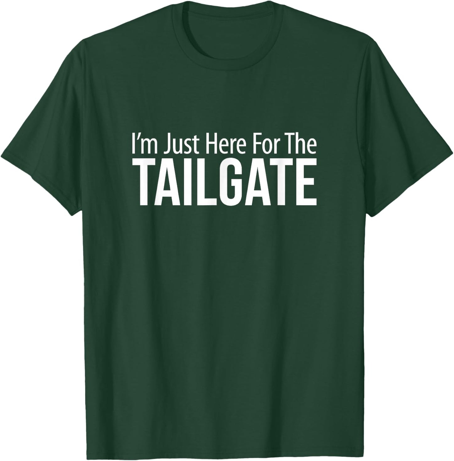 I'm Just Here For The Tailgate T-Shirt - T-Shirt | Forest