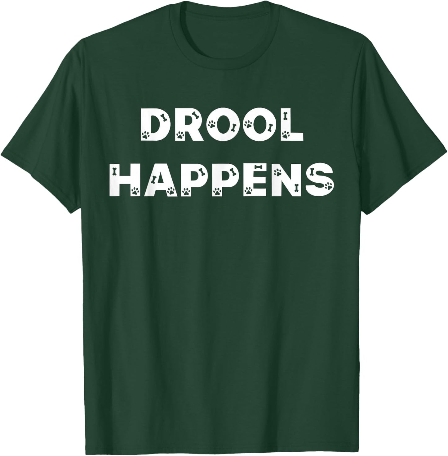 Drool Happens Funny Dog Puppy Lover Typography Design T-Shirt - T-Shirt | Forest