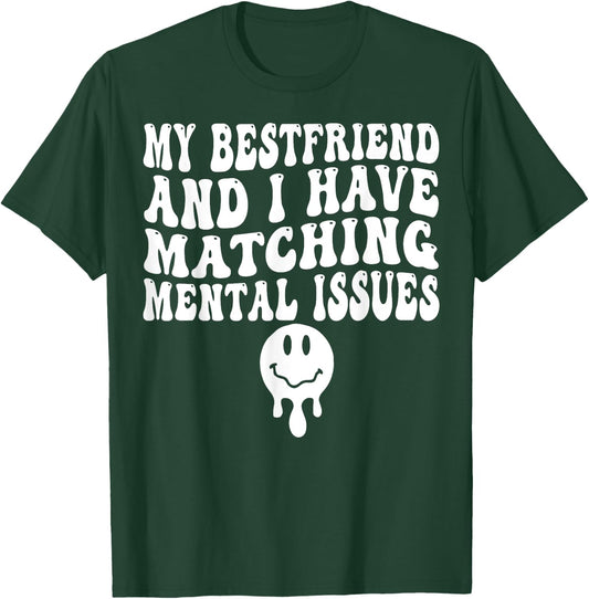 My Best Friend And I Have Matching Mental Issues T-Shirt - T-Shirt | Forest