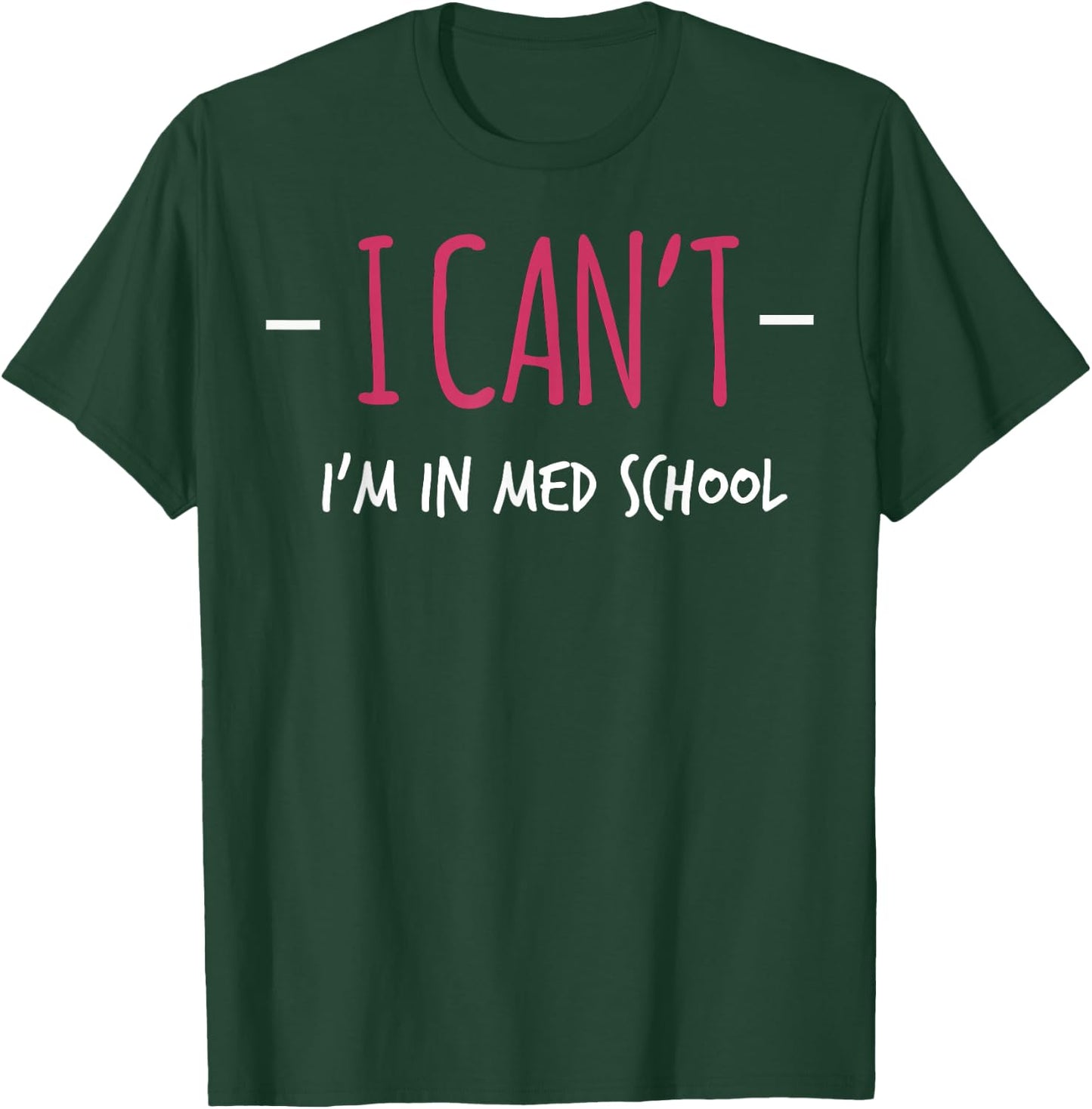I Cant Im In Med School Shirt Medical Student Gift Doctor T-Shirt - T-Shirt | Forest