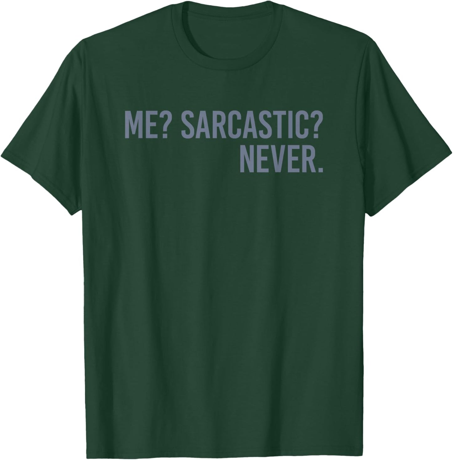 Me Sarcastic Never T-Shirt - T-Shirt | Forest