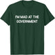 I'm Mad At The Government, Funny, Jokes, Sarcastic T-Shirt - T-Shirt | Forest