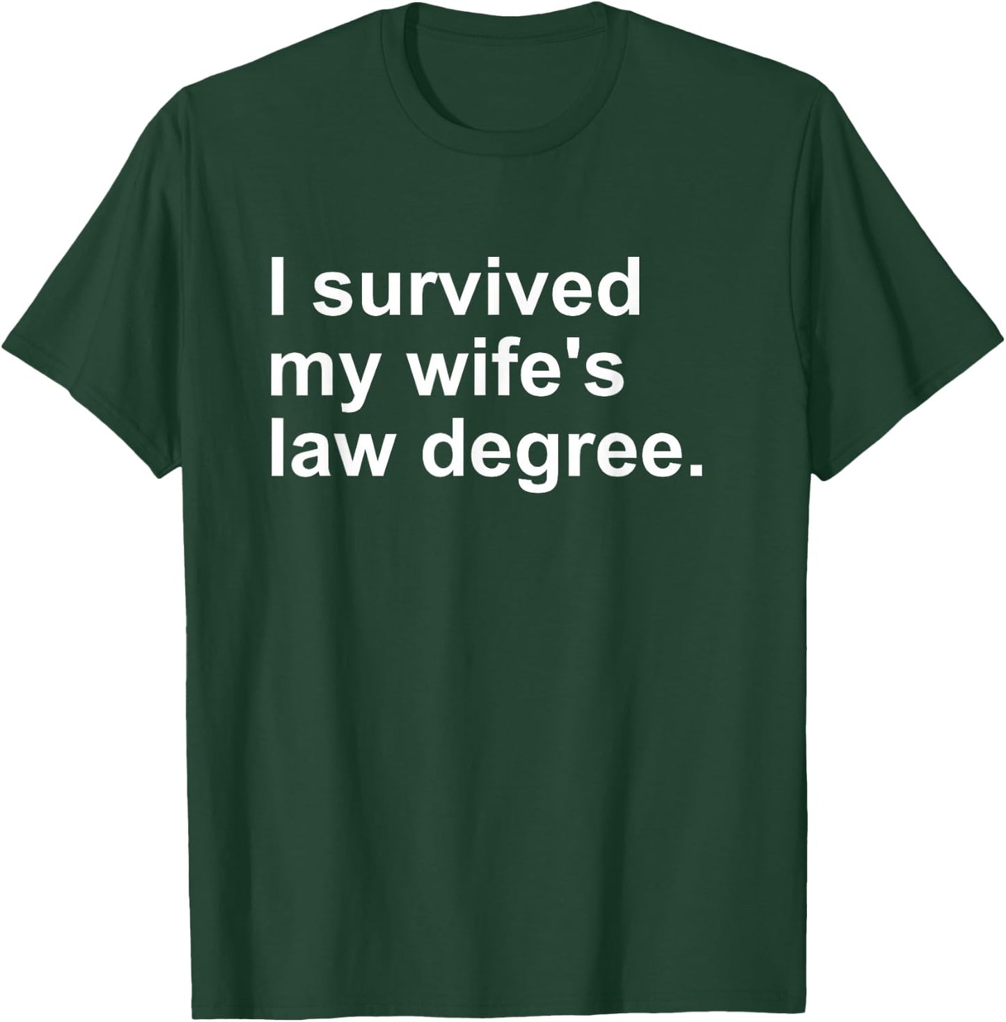 I Survived My Wife's Law Degree T-Shirt - T-Shirt | Forest