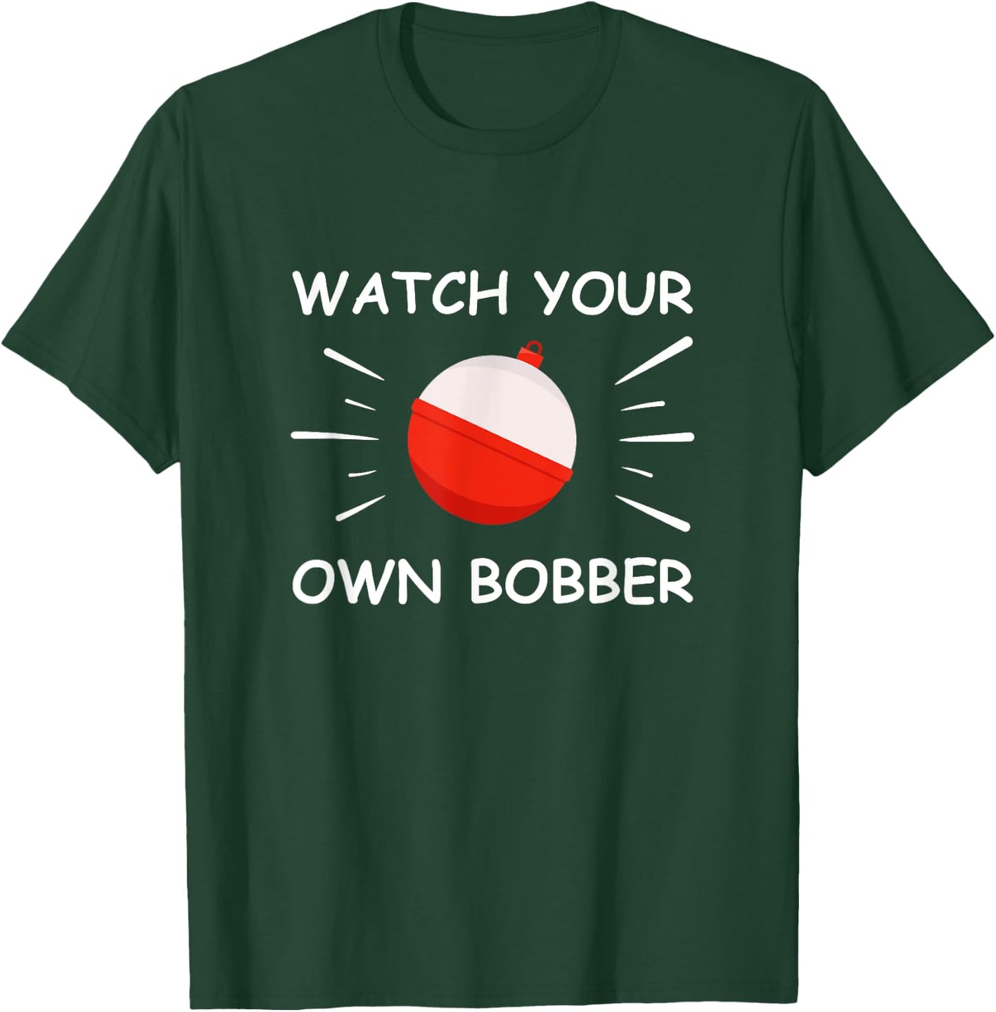 Watch your own bobber T-Shirt - T-Shirt | Forest