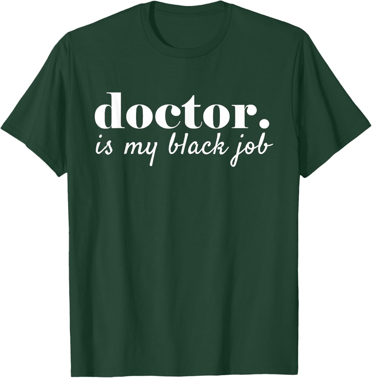Doctor Is My Black Job, Black Doctor Medical Student PHD T-Shirt - T-Shirt | Forest