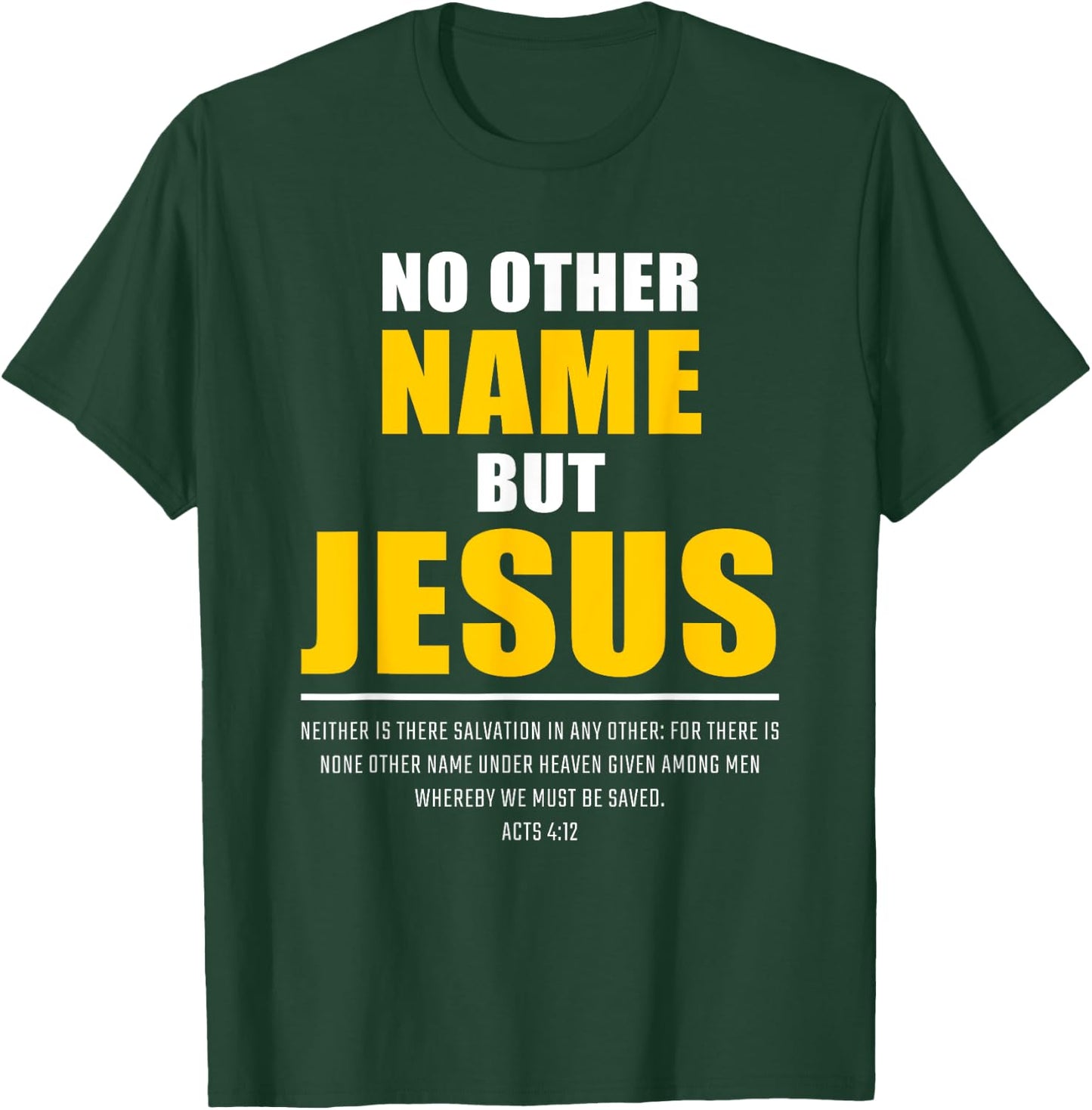 No Other Name But JESUS – Acts 4:12 Christian Bible Verse T-Shirt - T-Shirt | Forest