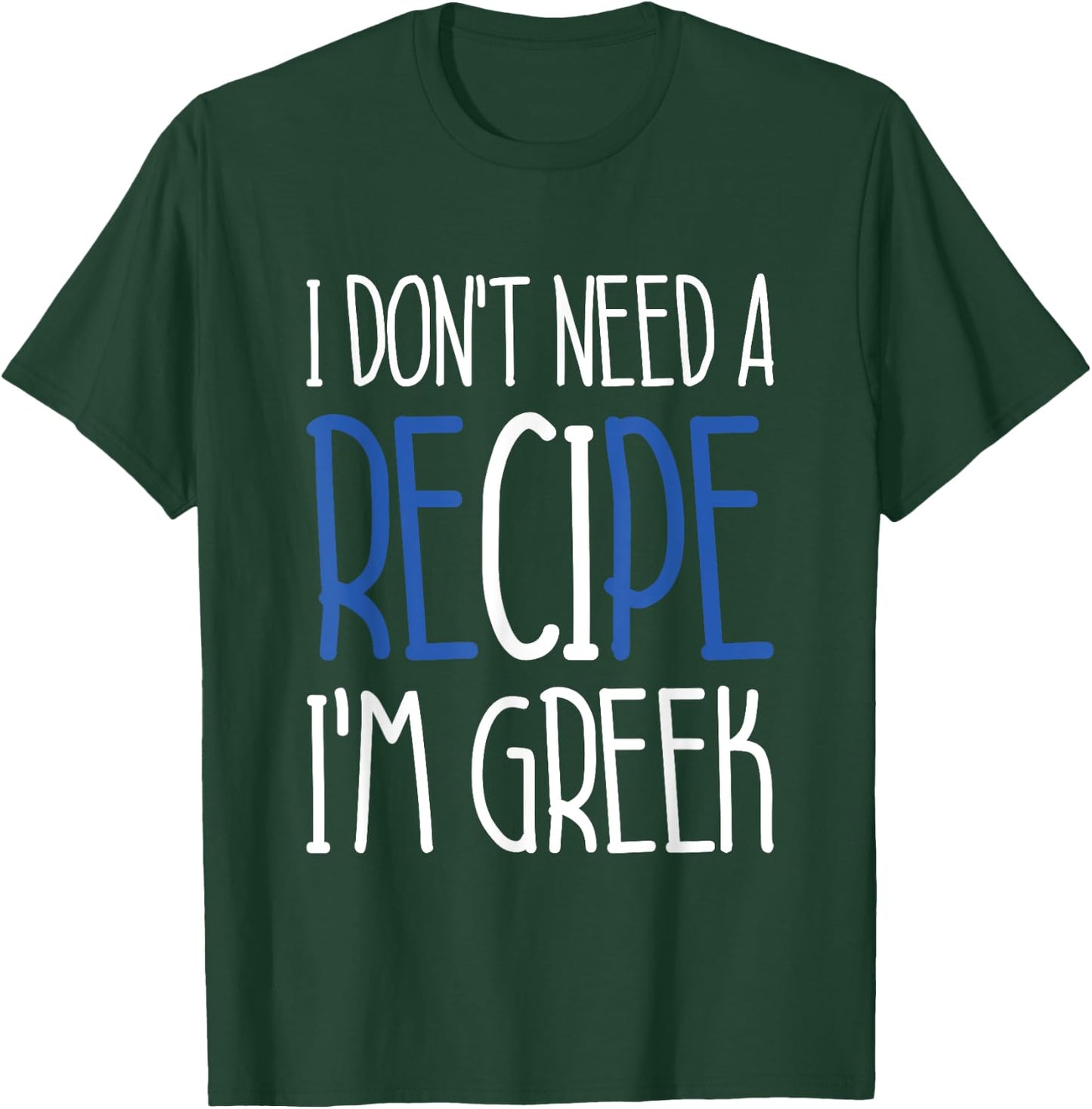 Greece Chef Gift I Don't Need A Recipe I'm Greek Cook T-Shirt - T-Shirt | Forest