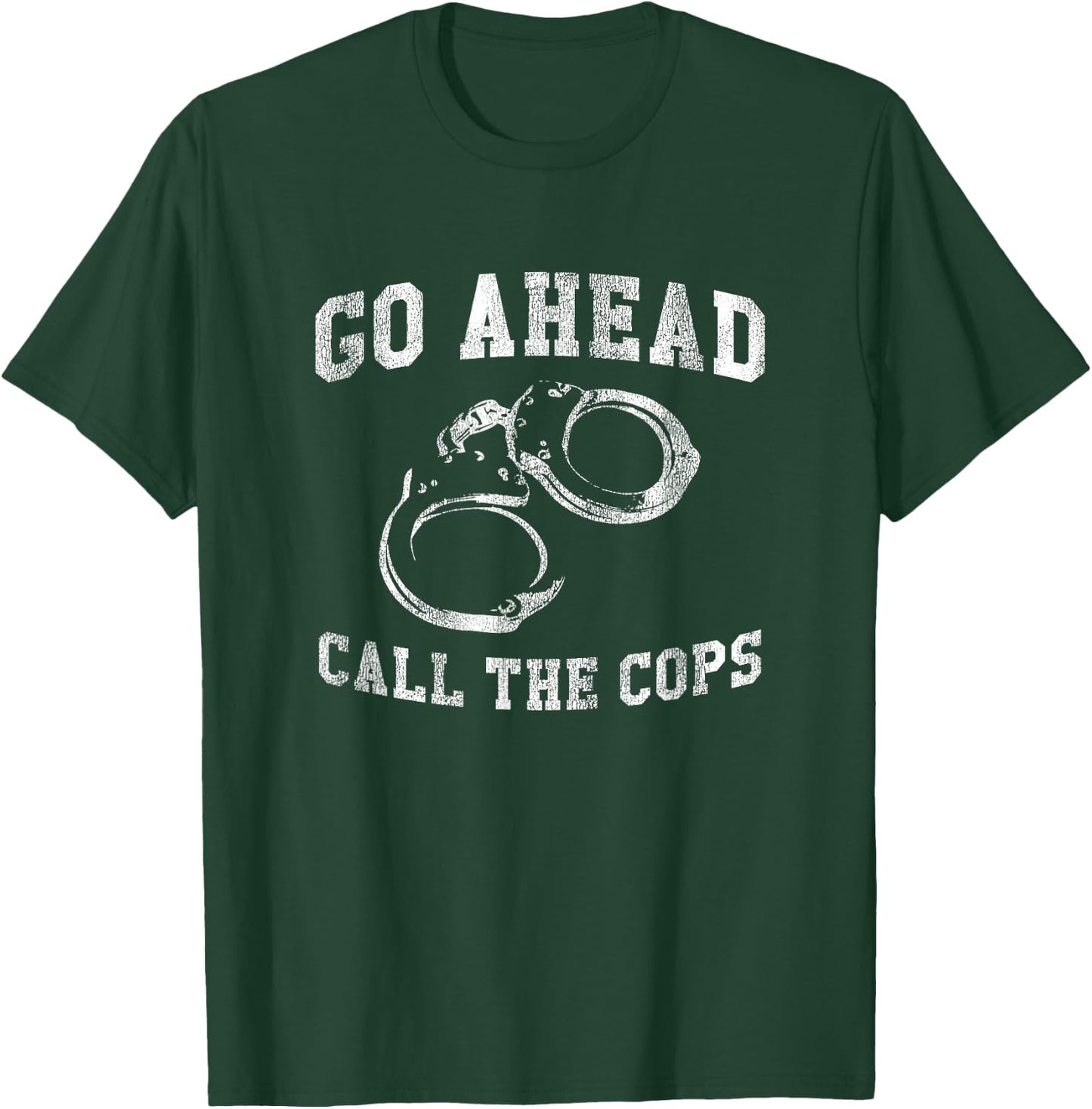 Go Ahead Call the Cops, Funny Delinquent Punk T-Shirt - T-Shirt | Forest