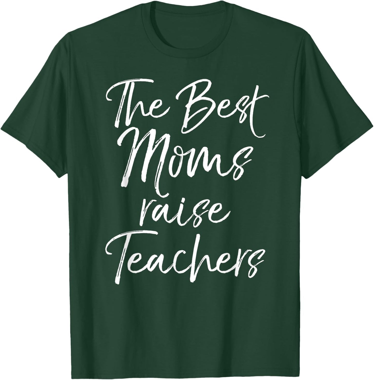 Mom Gift Mother's Day Idea The Best Moms Raise Teachers T-Shirt - T-Shirt | Forest