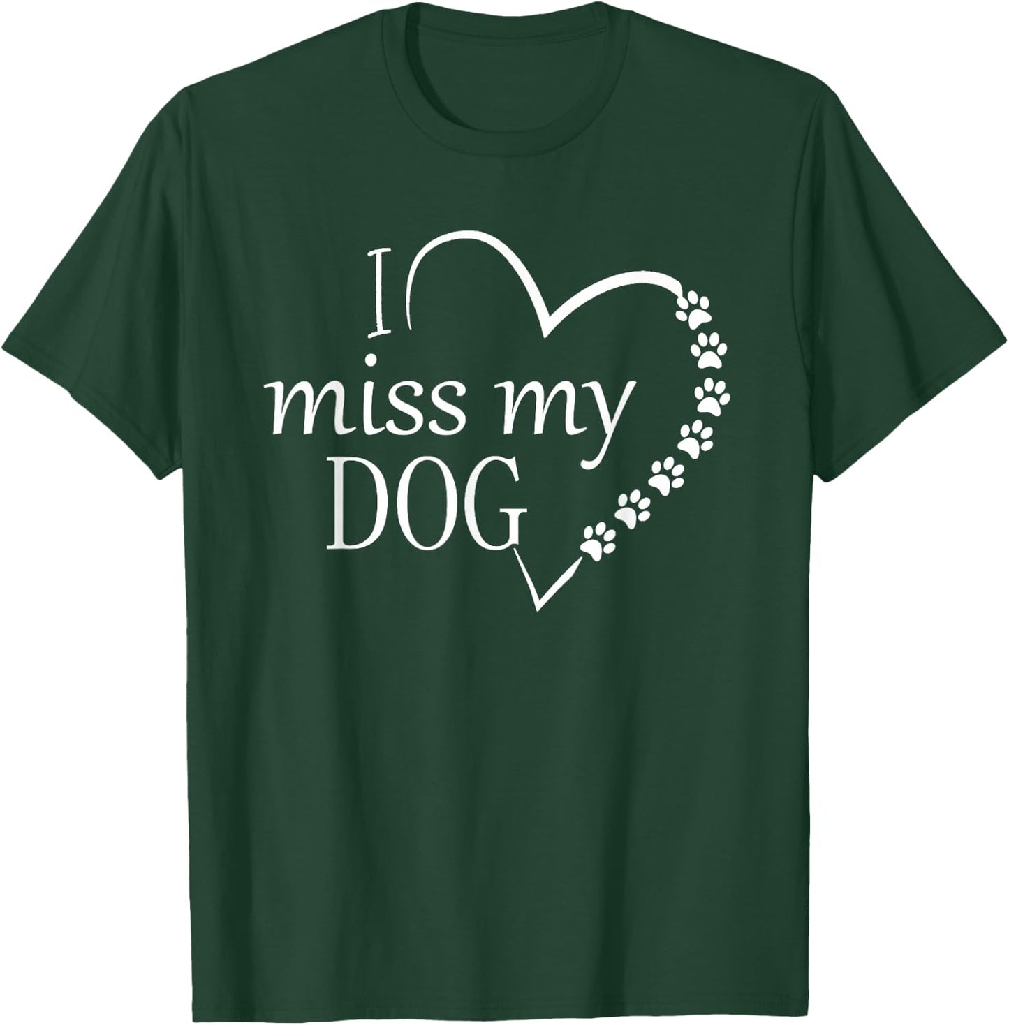 I Miss My Dog -Heart & Paw Prints Pet Lover Memorial T-Shirt - T-Shirt | Forest