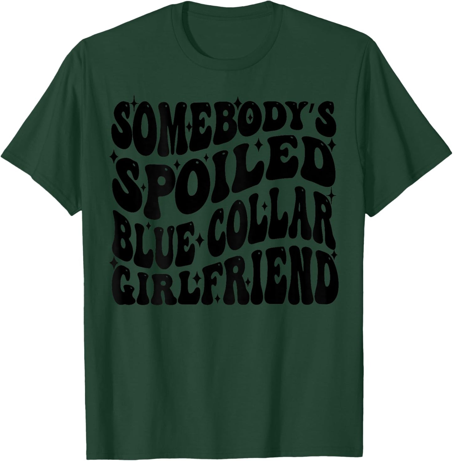 Somebody's Spoiled Blue Collar Girlfriend Blue Collar GF T-Shirt - T-Shirt | Forest