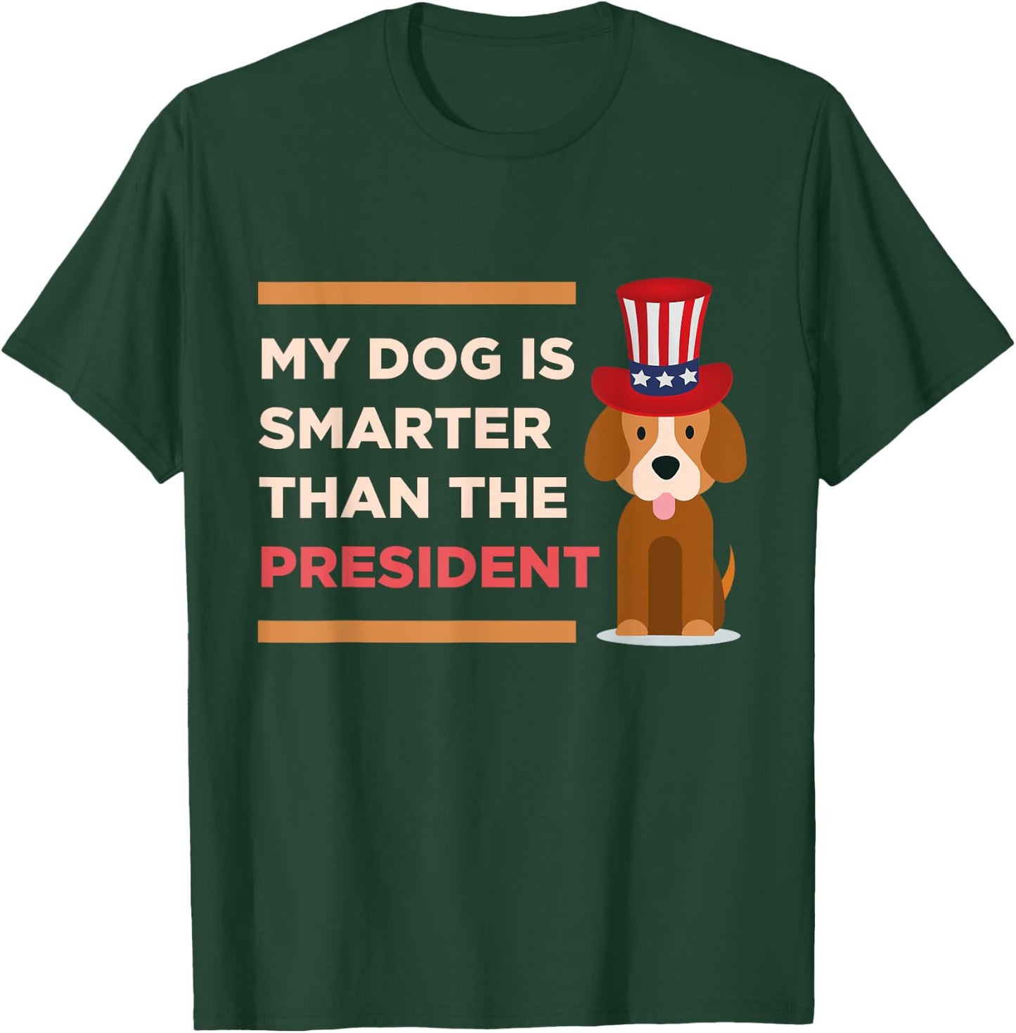 My Dog Is Smarter Than The President Protest Novelty Shirt Men Women Kids T-Shirt - T-Shirt | Forest