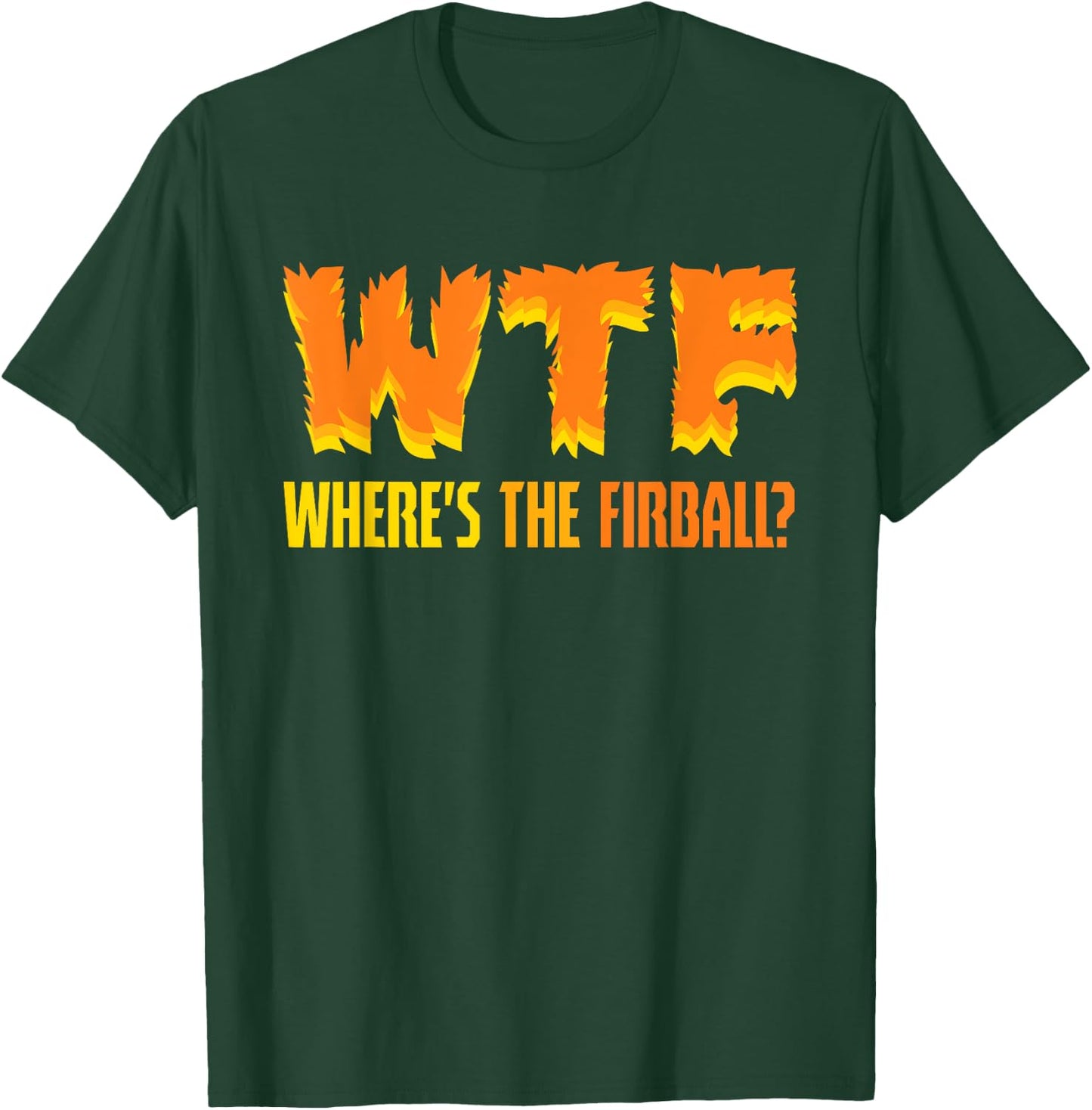 Funny WTF Where's The Fireball Fireball Lovers T-Shirt - T-Shirt | Forest