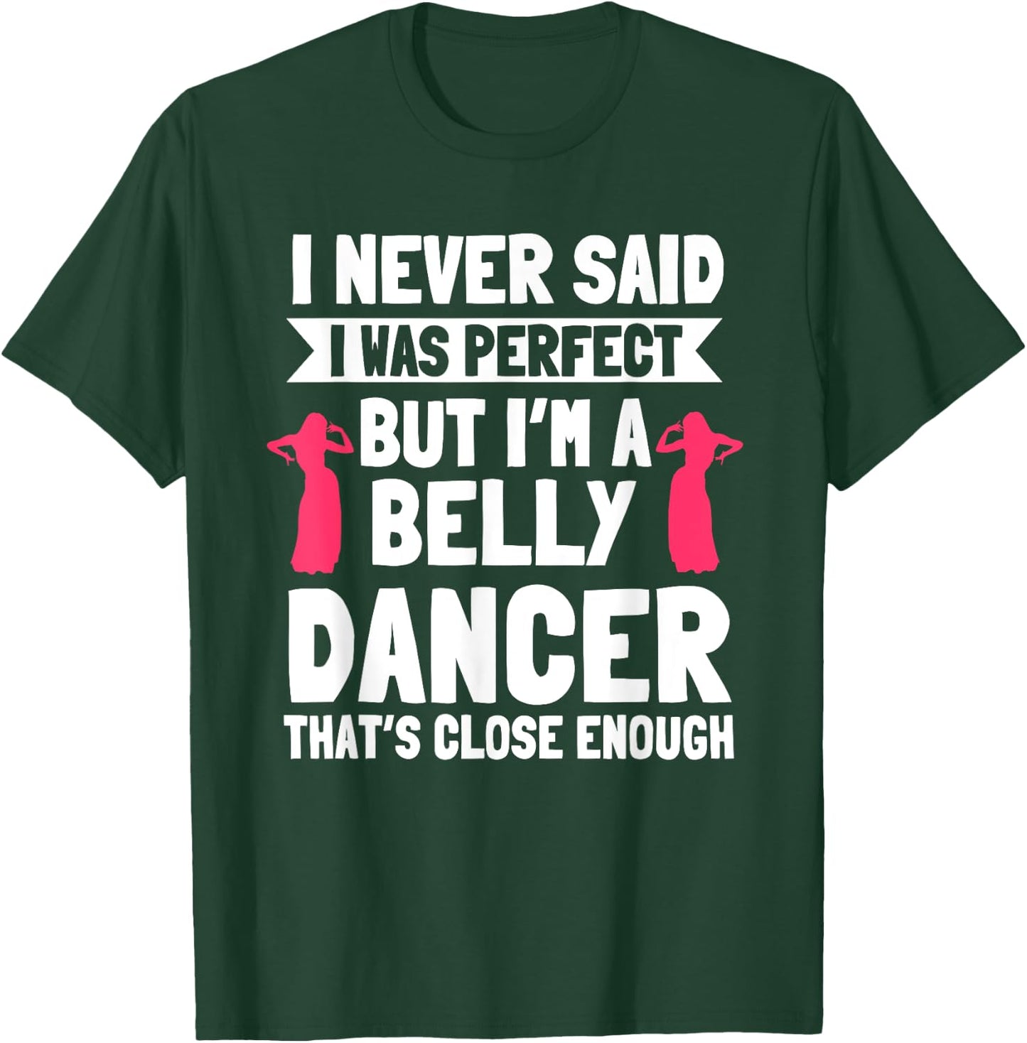 Belly Dancing Perfect Oriental Dancer Eastern Torso Dance T-Shirt - T-Shirt | Forest