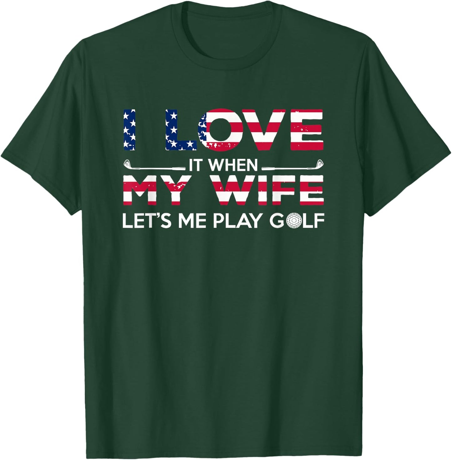 I Love It When My Wife Lets Me Play Golf Lover and Golfer T-Shirt - T-Shirt | Forest