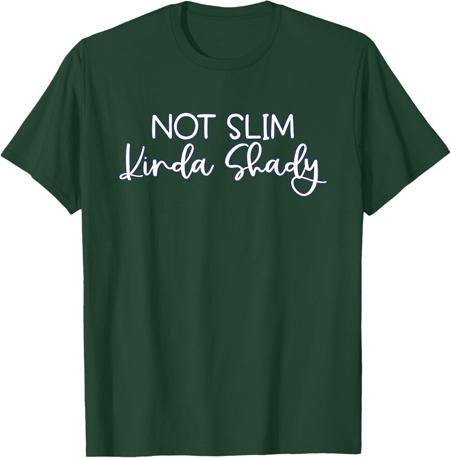 Not Slim Kinda Shady T-Shirt - T-Shirt | Forest