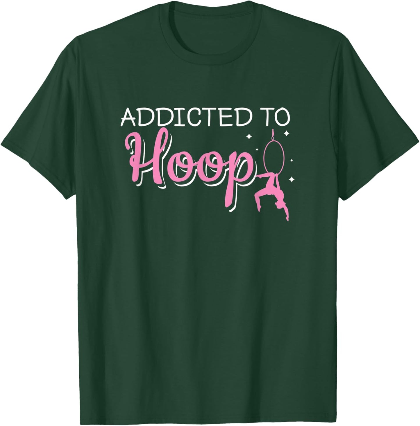 Addicted To Hoop Funny Aerial Hoop Aerial Silks Dancer T-Shirt - T-Shirt | Forest