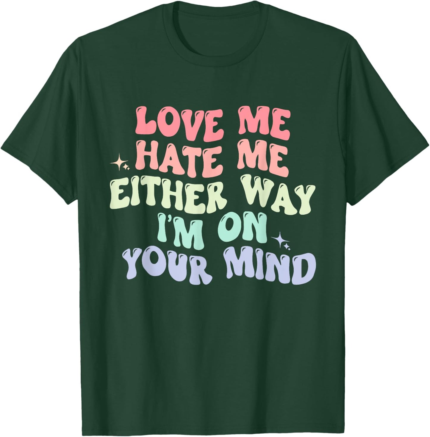 Love Me Hate Me Either Way I'm On Your Mind Quote T-Shirt - T-Shirt | Forest