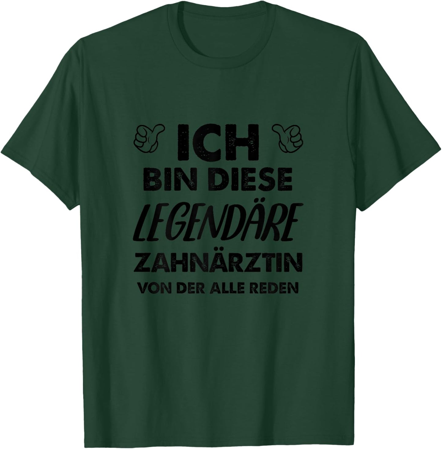 with German Text "Ich Bin Diese Legendäre Zahnärztin" [ T-Shirt - T-Shirt | Forest