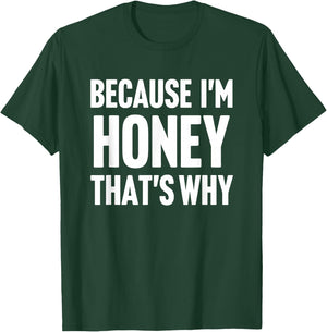 Because I'm Honey That's Why Am Personalized Name T-Shirt - T-Shirt | Forest