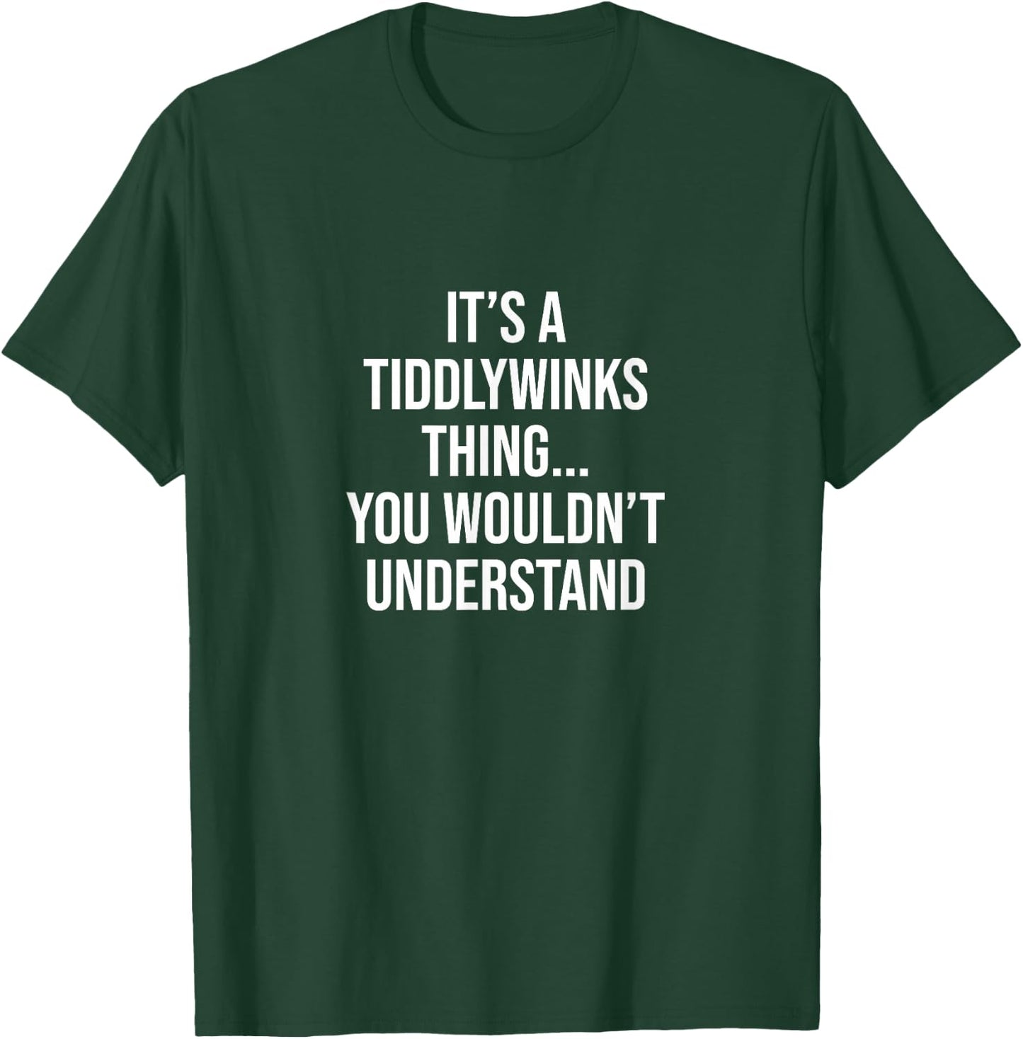 It's a Tiddlywinks thing... you wouldn't understand T-Shirt - T-Shirt | Forest