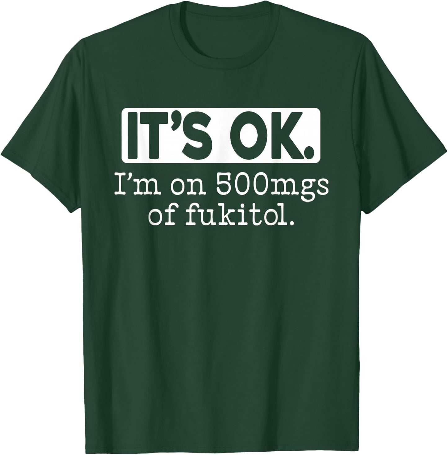 It's Ok Im on 500mg of Fukitol Women 500mg Fukitol T-Shirt - T-Shirt | Forest