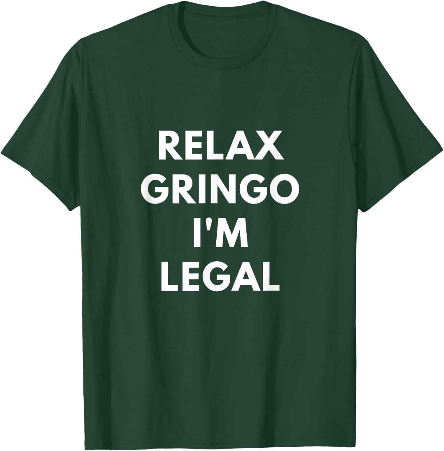 Relax Gringo I'm Legal - Funny Immigration shirts T-Shirt - T-Shirt | Forest