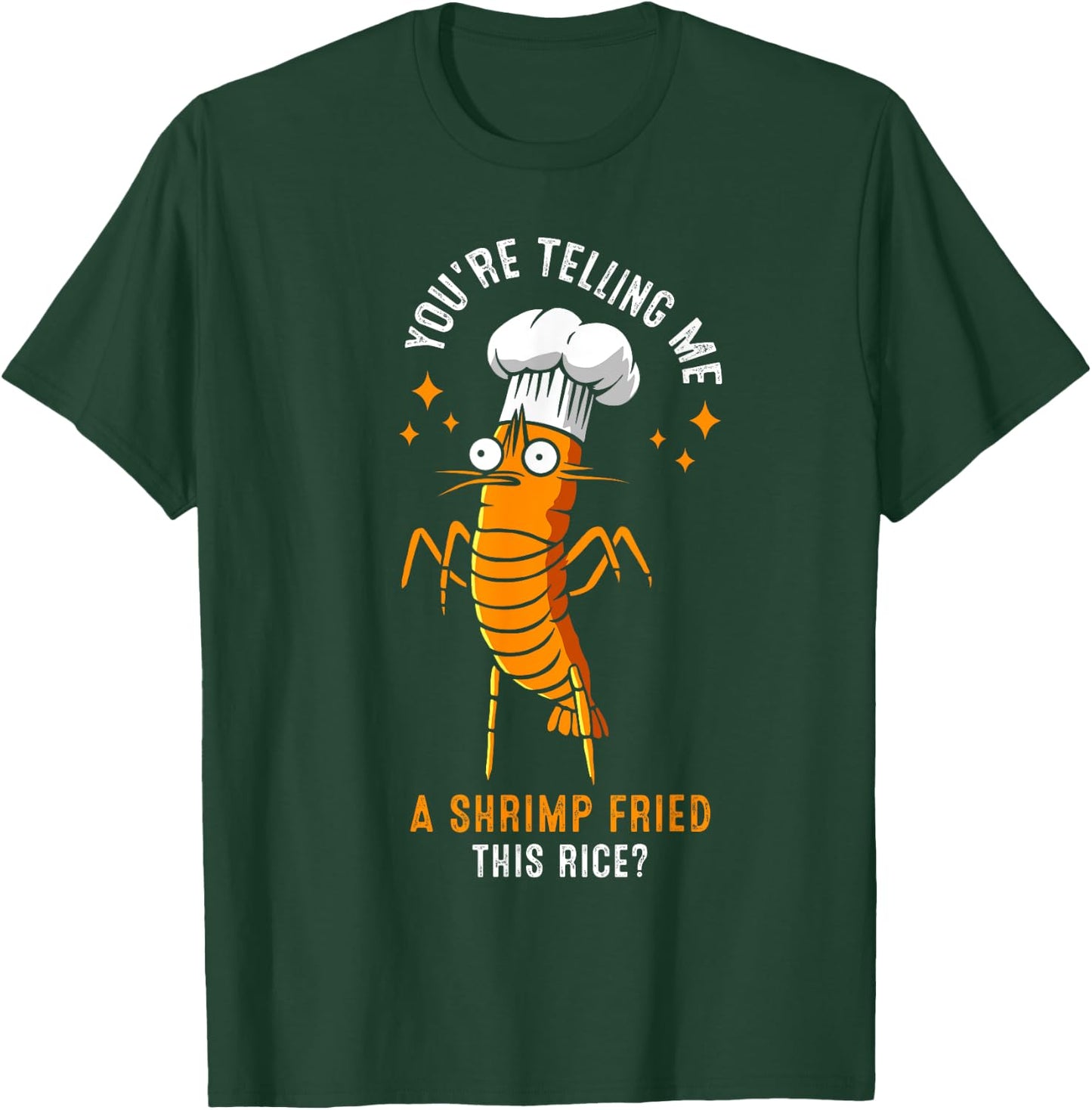 You're Telling Me A Shrimp Fried This Rice? T-Shirt - T-Shirt | Forest