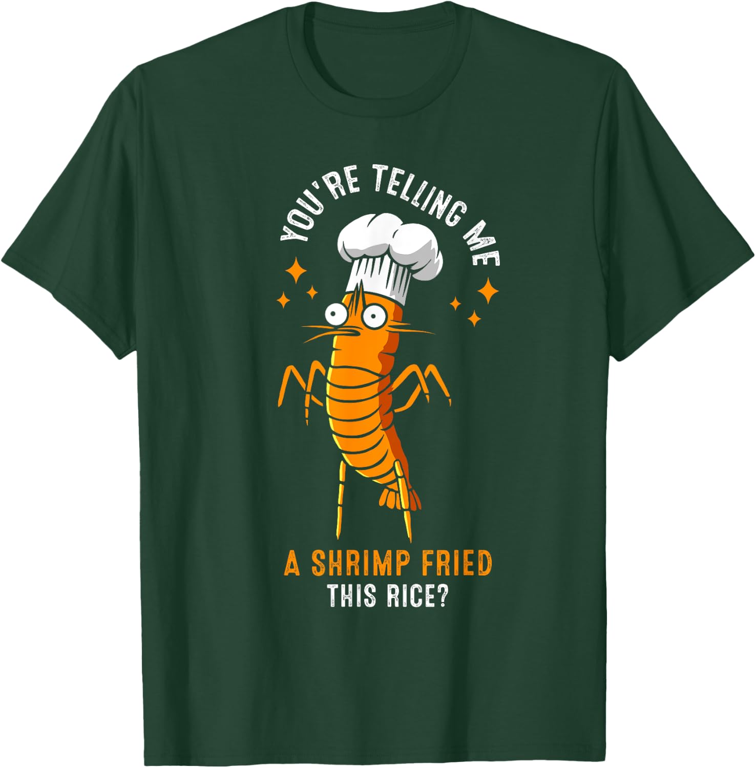 You're Telling Me A Shrimp Fried This Rice? T-Shirt - T-Shirt | Forest