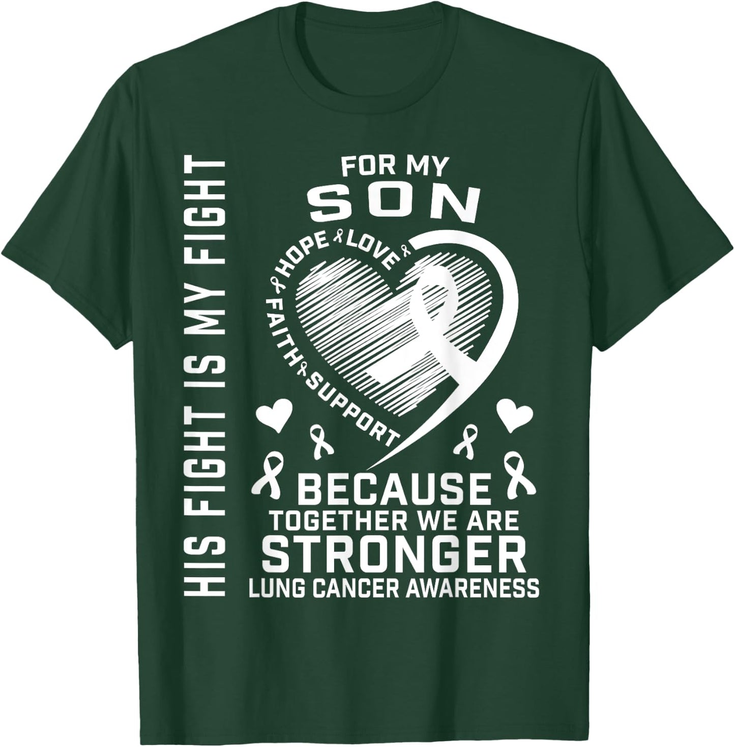 His Fight Is My Fight Son Lung Cancer Awareness Products T-Shirt - T-Shirt | Forest