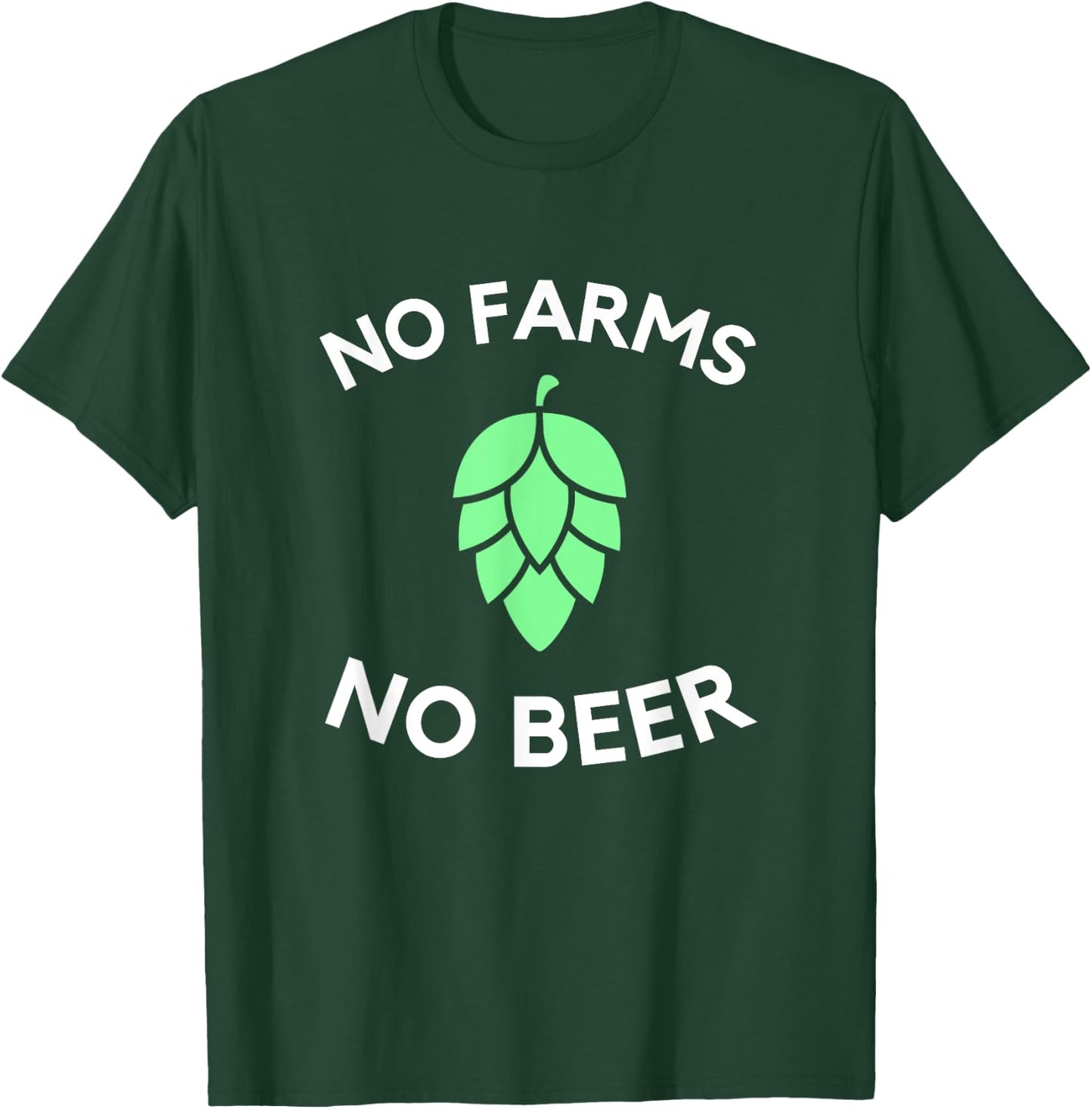 Craft Beer Hop Farmer | No Farms No Beer T-Shirt - T-Shirt | Forest