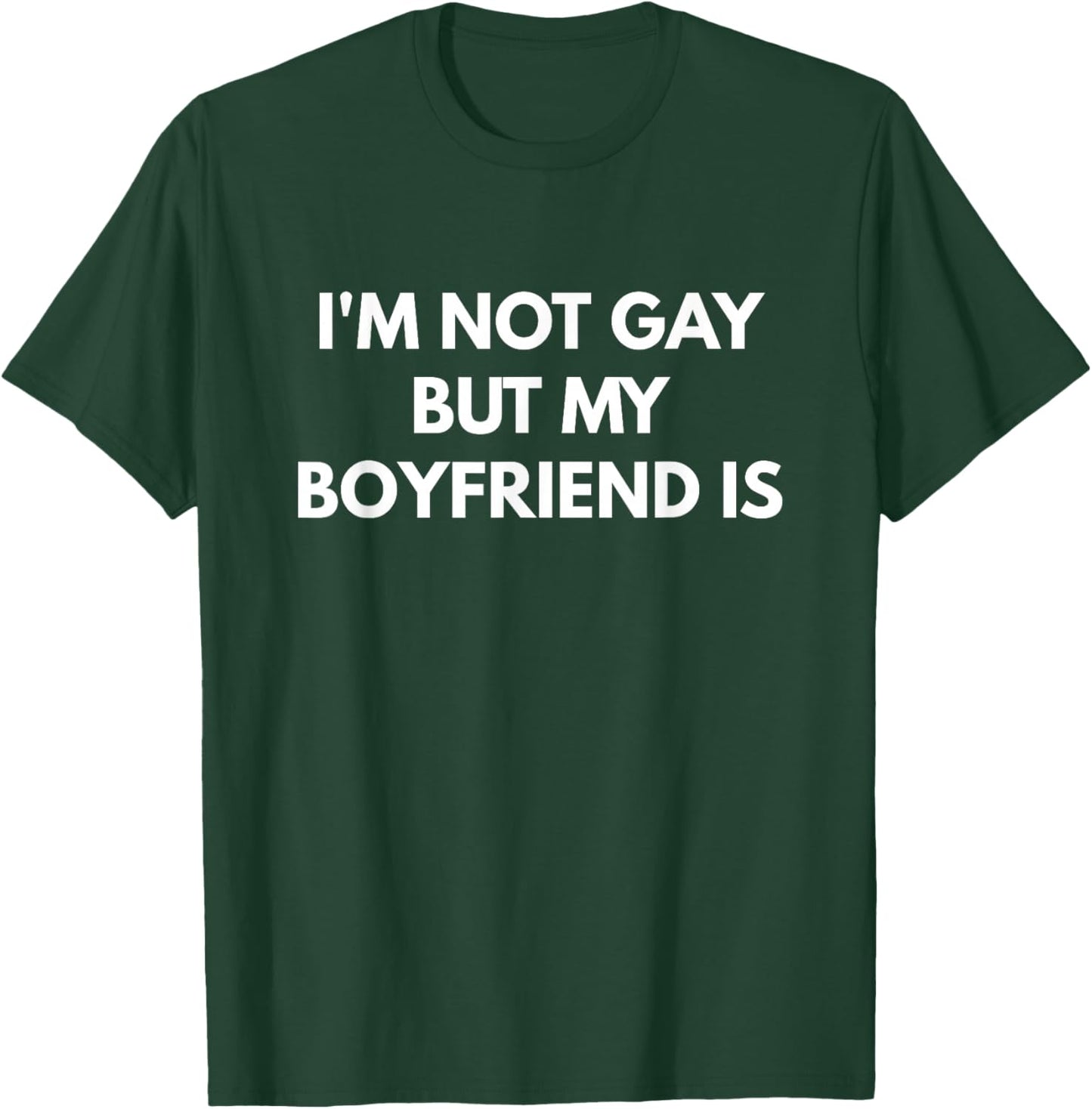 I'm Not Gay But My Boyfriend is T-Shirt - T-Shirt | Forest