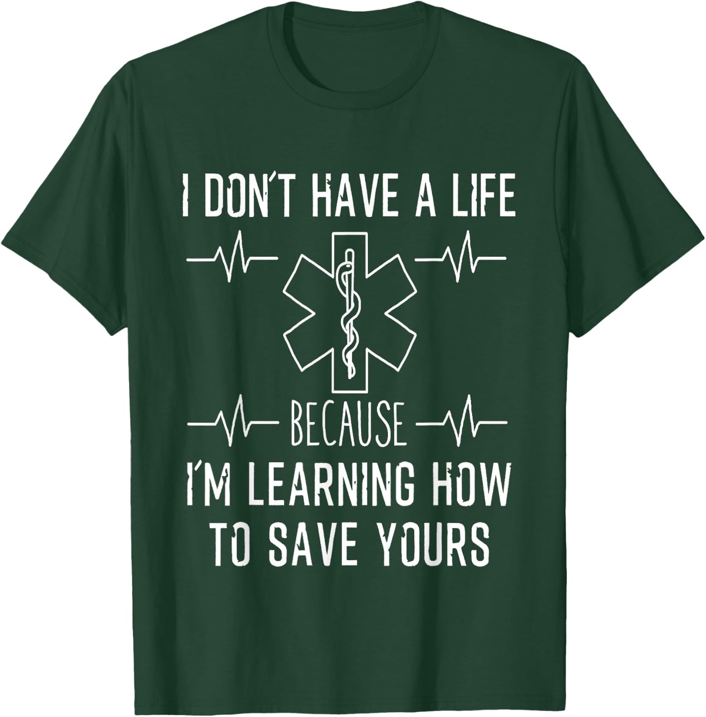 I Don't Have A Life Because I'm Learning To Save Yours Shirt T-Shirt - T-Shirt | Forest