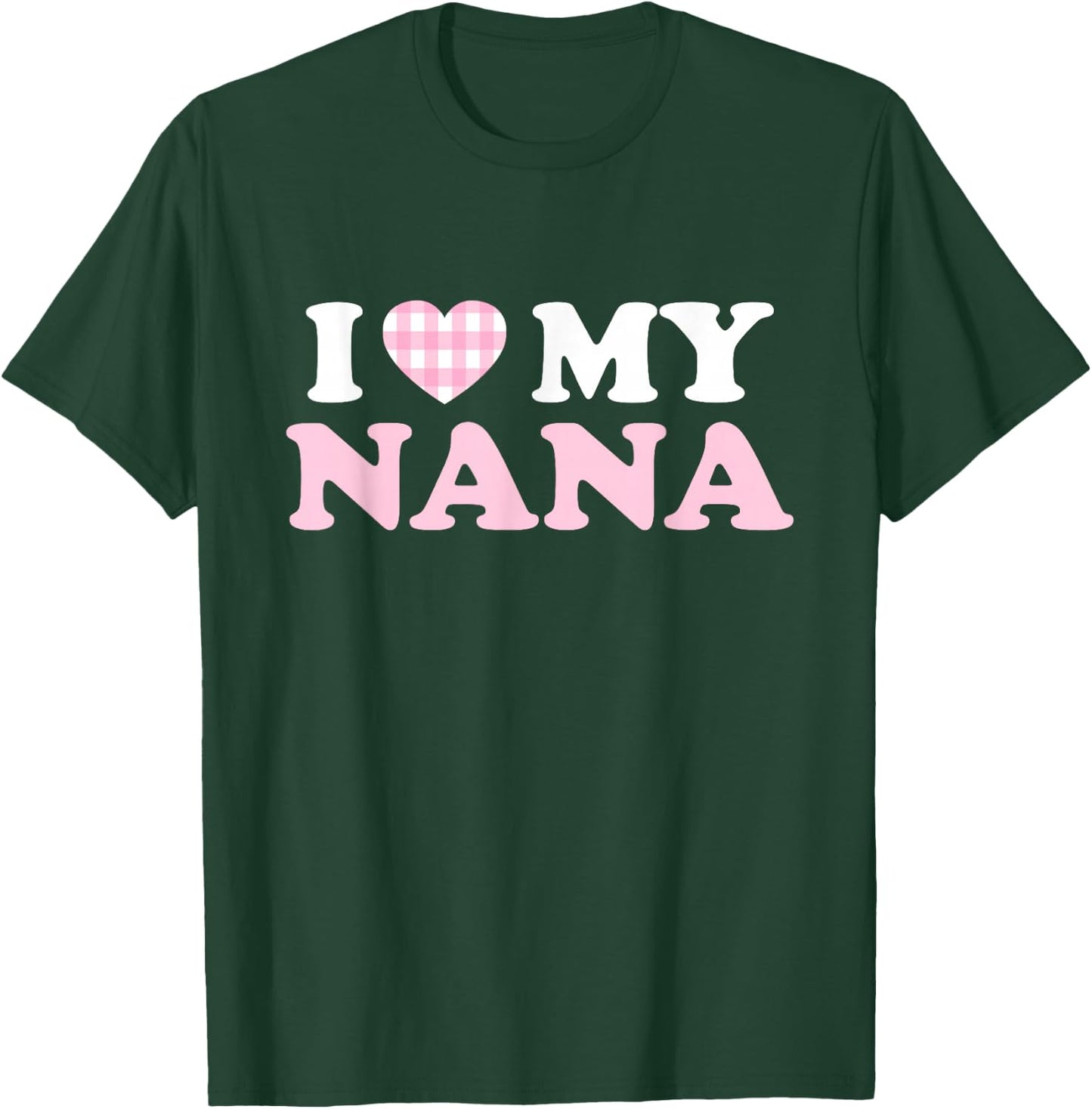 I Love My Nana I Heart My Grandma Mothers Day Grandkids Gift T-Shirt - T-Shirt | Forest