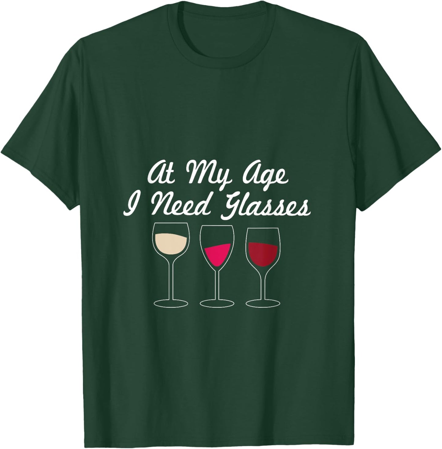 At My Age I Need Glasses Funny Wine Drinking T-Shirt - T-Shirt | Forest