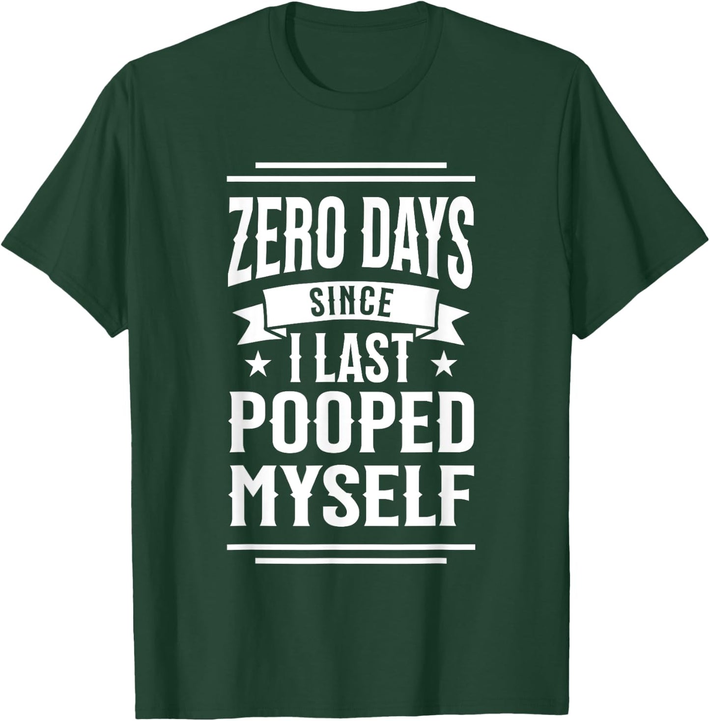 0 Days Since I Last Pooped Myself Funny Adult Humor Meme T-Shirt - T-Shirt | Forest