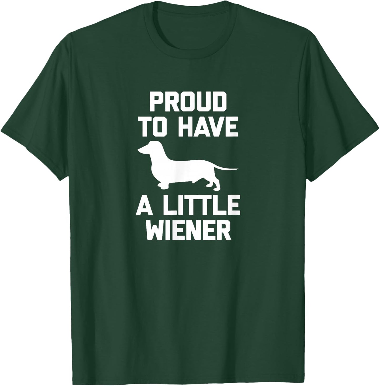Funny Dachshund Dog Shirt: Proud To Have A Little Wiener Dog T-Shirt - T-Shirt | Forest