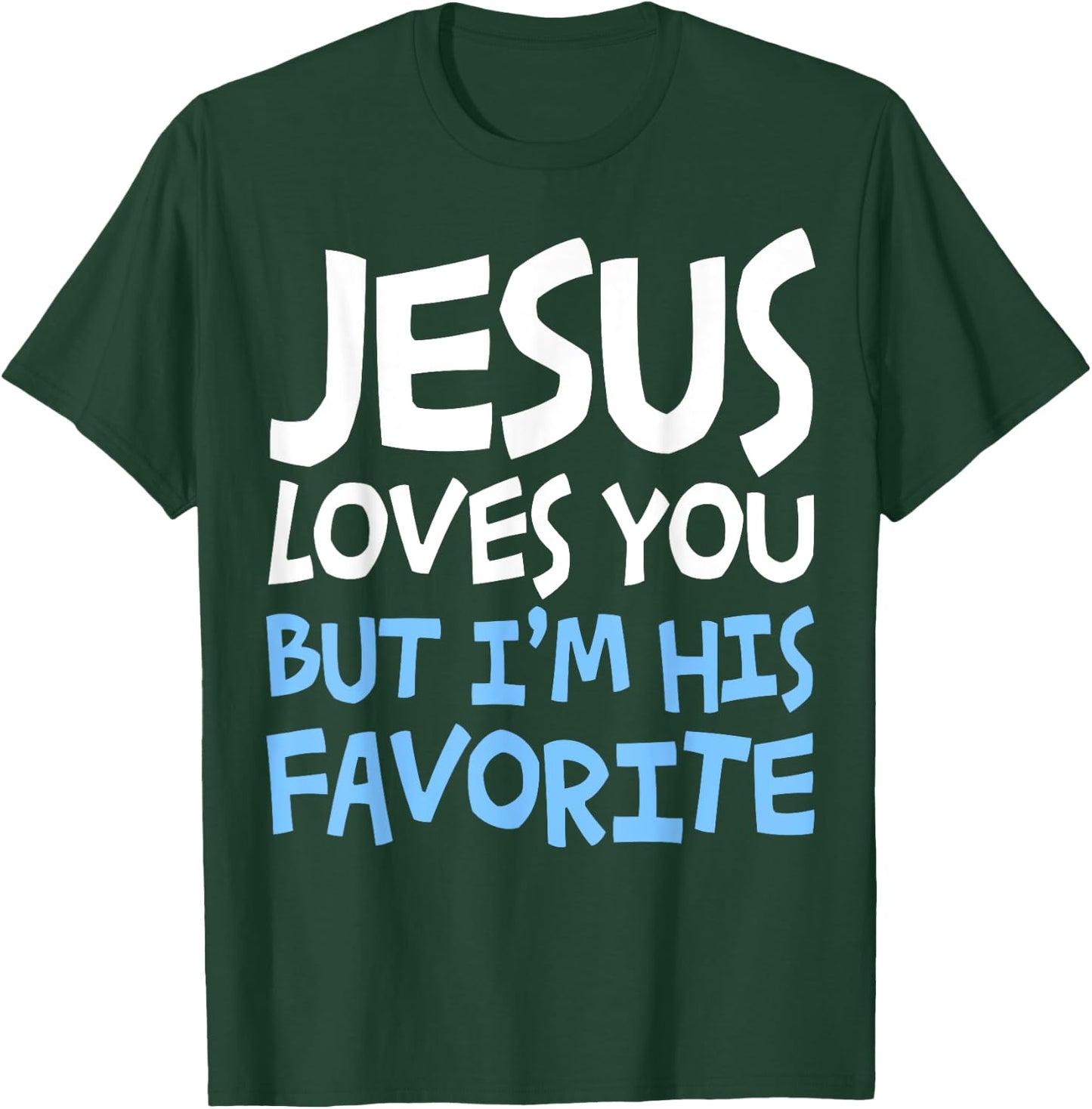 Jesus Loves You But I'm His Favorite Religion Shirt T-Shirt - T-Shirt | Forest
