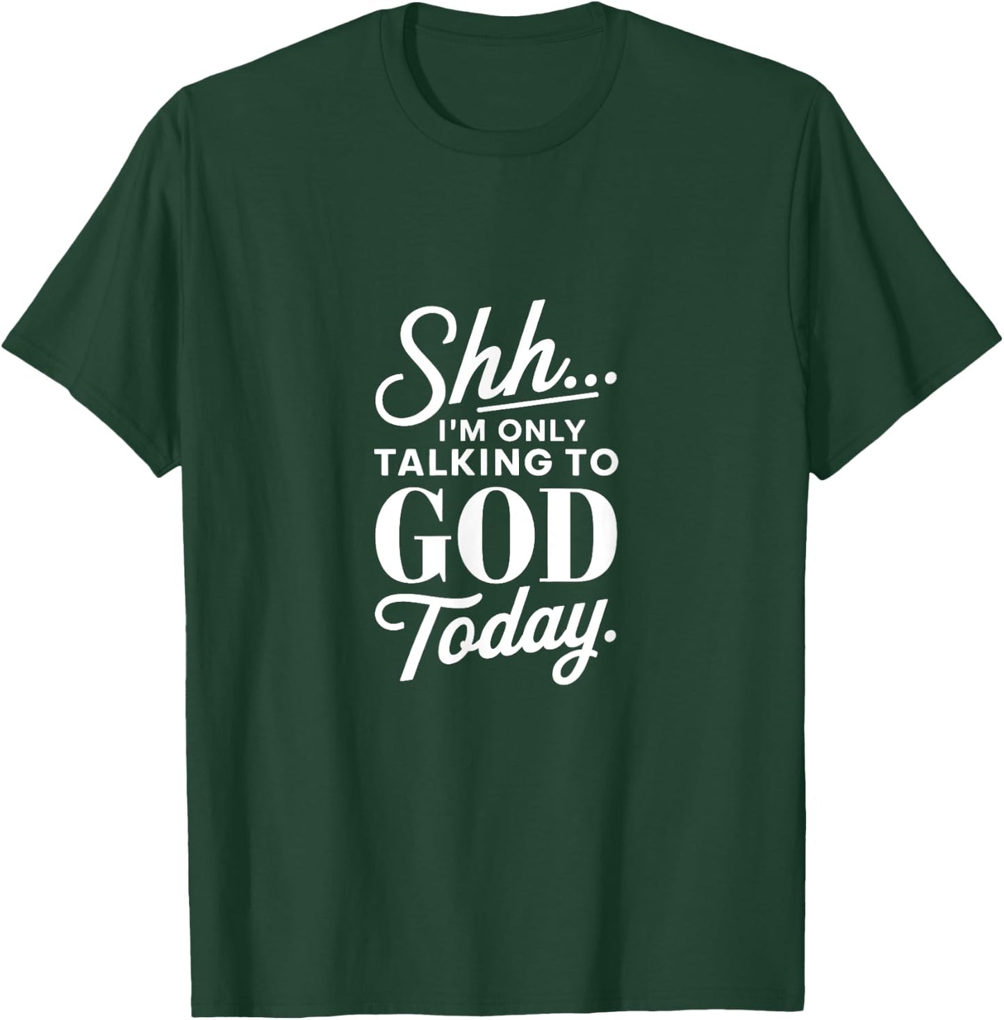 Shh I'm Only Talking to God Today Christian Faith T-Shirt - T-Shirt | Forest