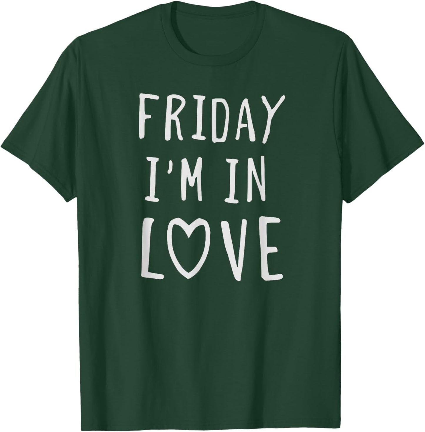 Friday I'm in Love, Funny Love Design, Heart T-Shirt - T-Shirt | Forest