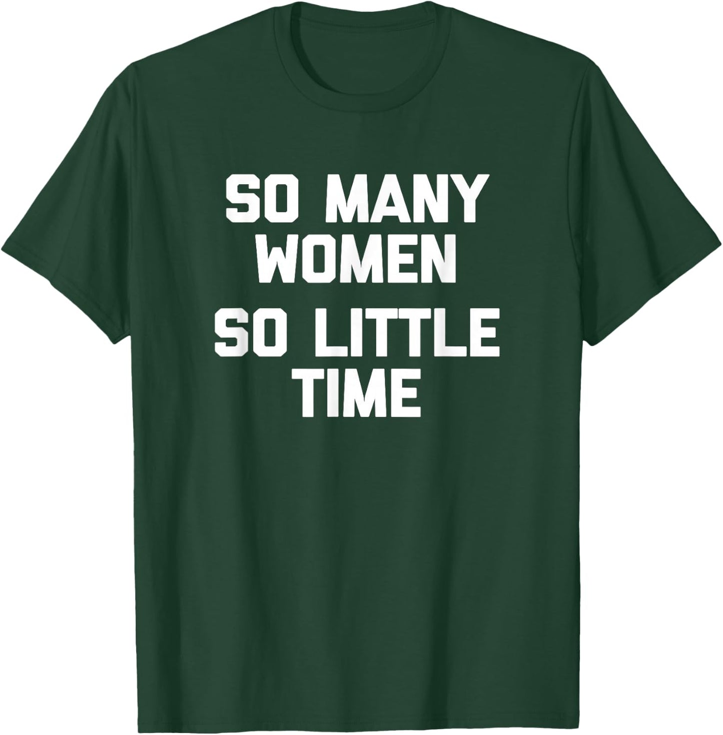 So Many Women, So Little Time funny saying sarcastic T-Shirt - T-Shirt | Forest