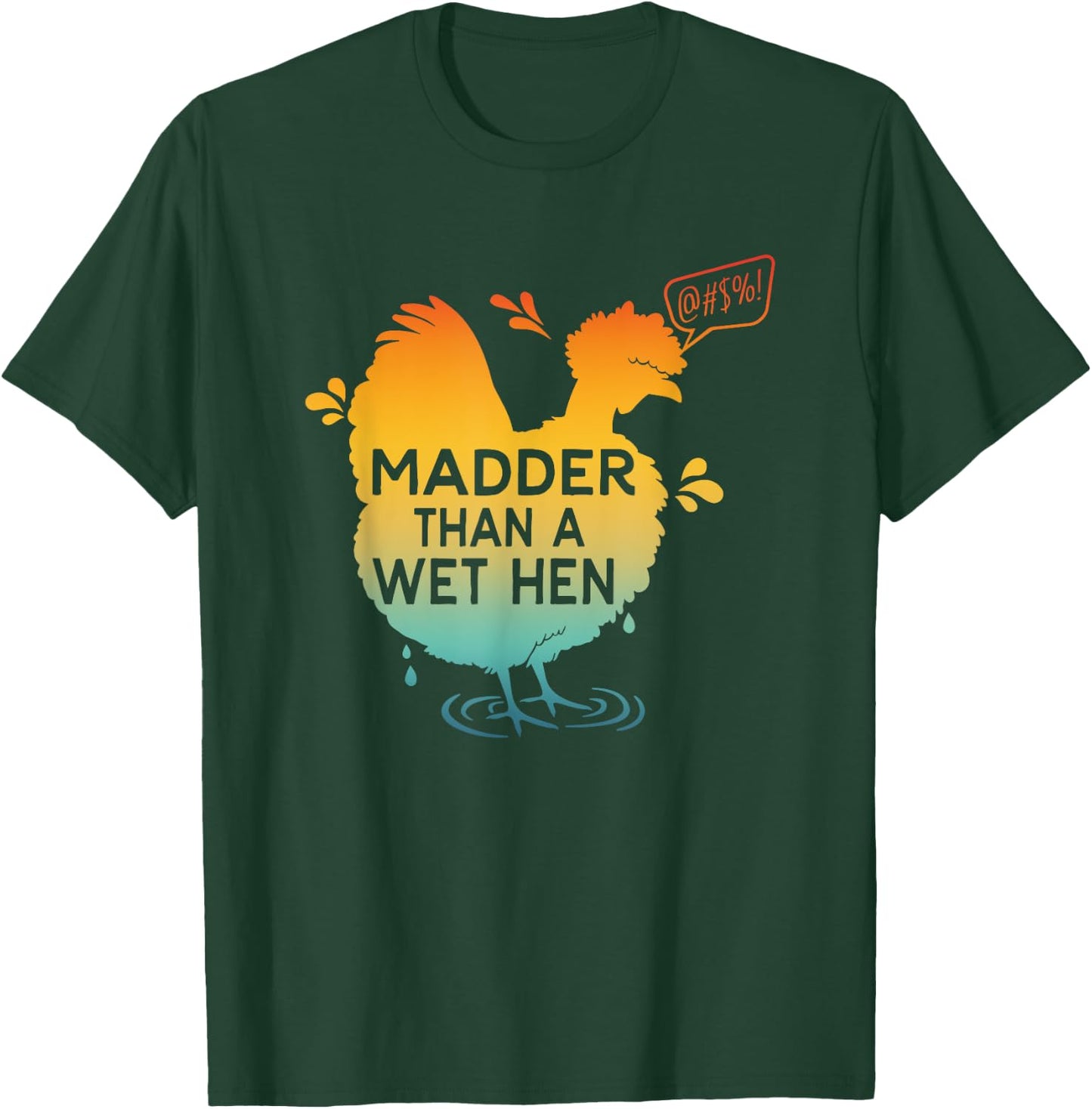 Madder Than A Wet Hen Apparel T-Shirt - T-Shirt | Forest