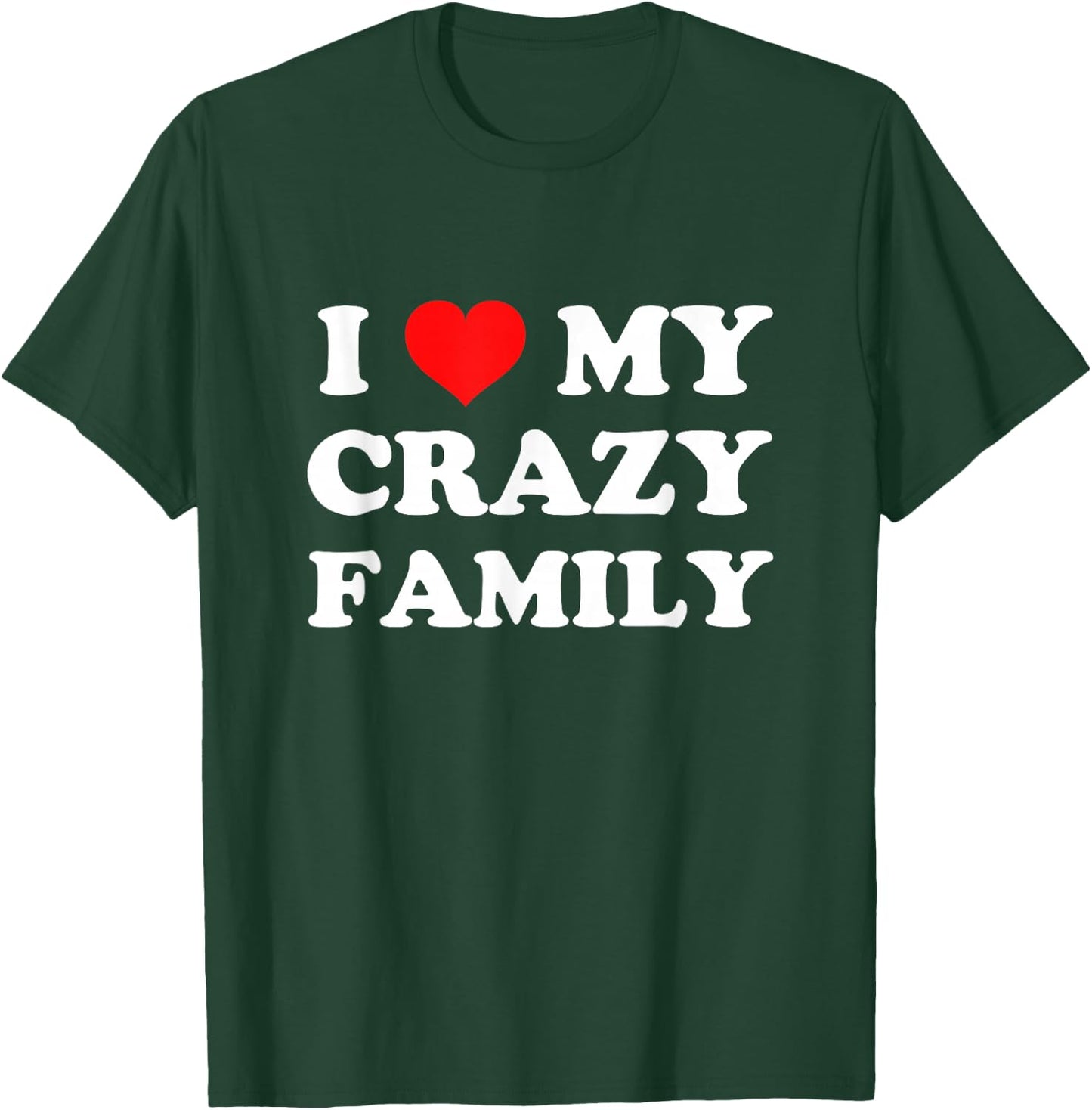 I Love My Crazy Family T-Shirt - T-Shirt | Forest