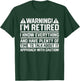 Funny Retirement Retiree Warning I'm Retired T-Shirt - T-Shirt | Forest