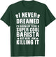 Funny Barista Design Women Coffee Barista Bean Lover T-Shirt - T-Shirt | Forest